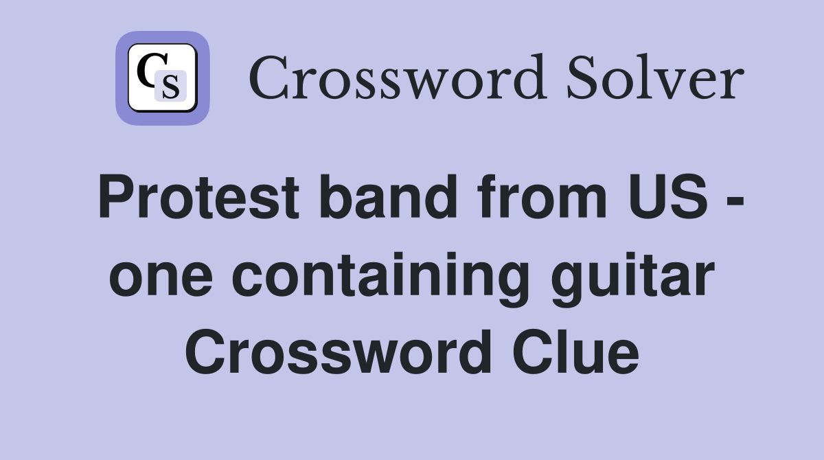 Protest band from US - one containing guitar Crossword Clue