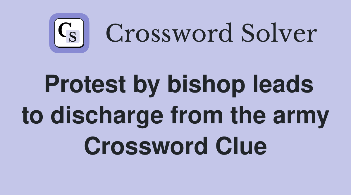 Protest by bishop leads to discharge from the army Crossword Clue