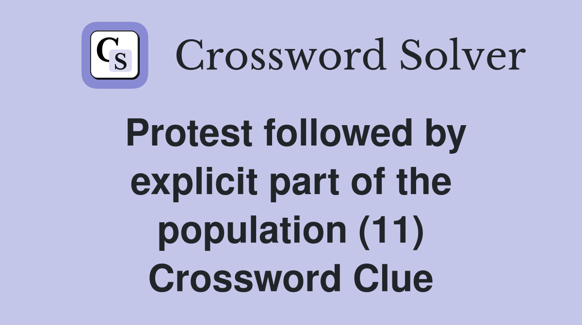 Protest followed by explicit part of the population (11) Crossword Clue