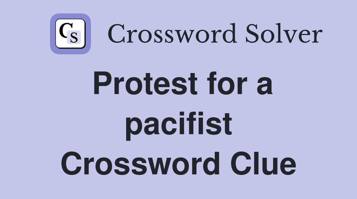 Protest for a pacifist Crossword Clue
