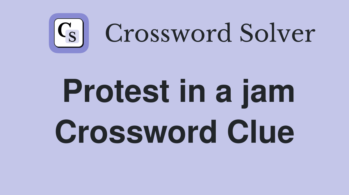 Protest in a jam Crossword Clue