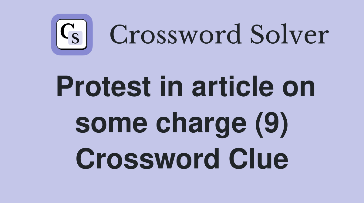 Protest in article on some charge (9) Crossword Clue
