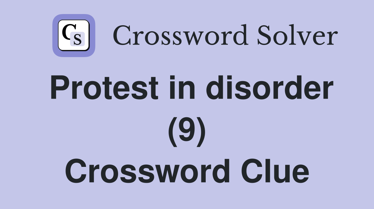 Protest in disorder (9) Crossword Clue
