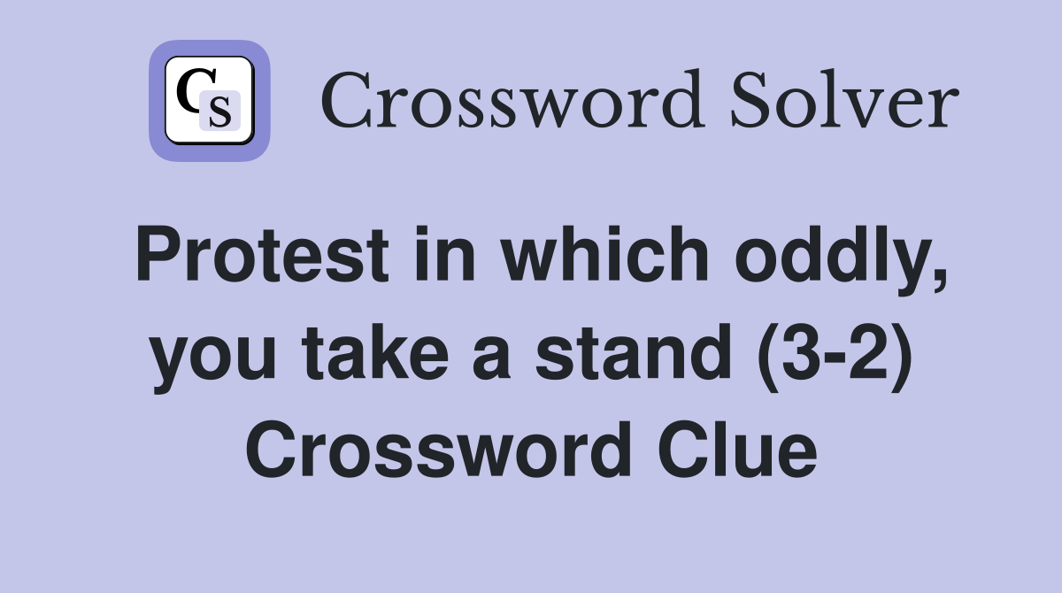 Protest in which oddly, you take a stand (3-2) Crossword Clue