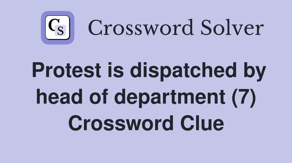 Protest is dispatched by head of department (7) Crossword Clue