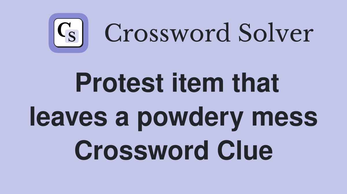 Protest item that leaves a powdery mess Crossword Clue