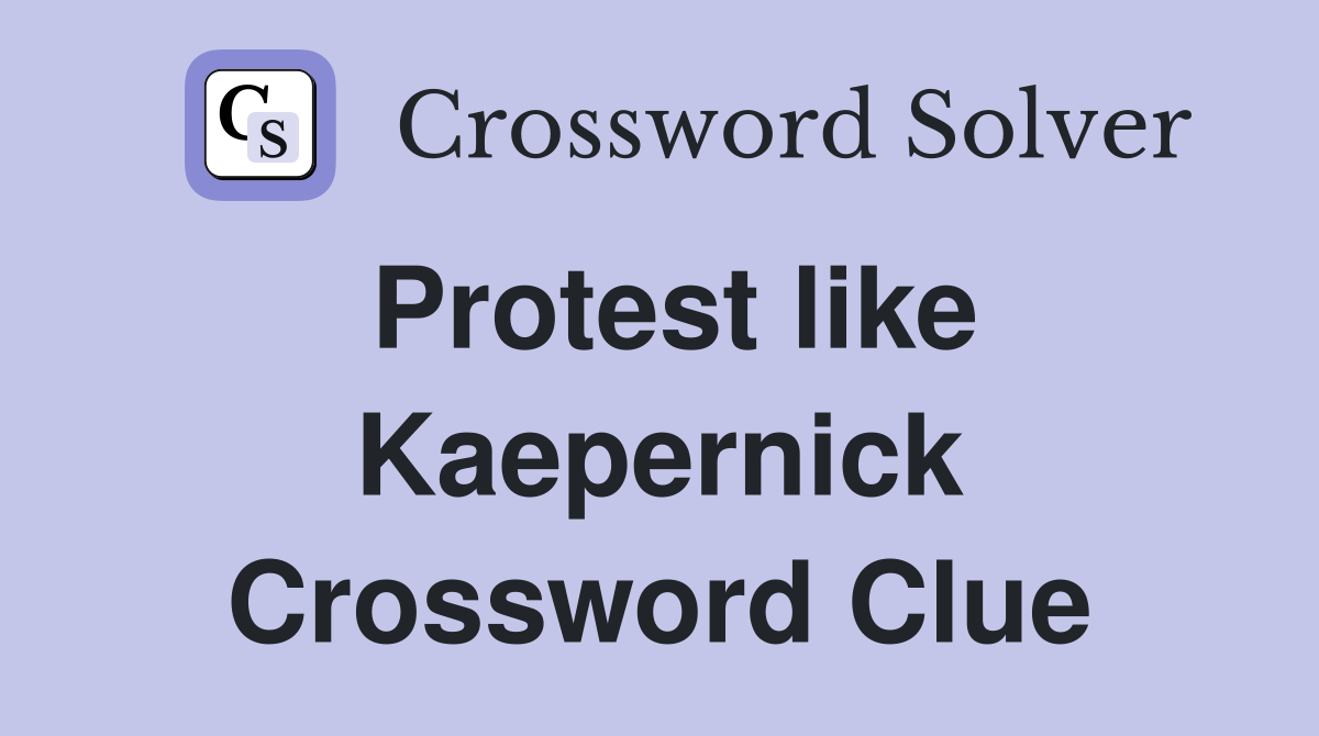 Protest like Kaepernick Crossword Clue