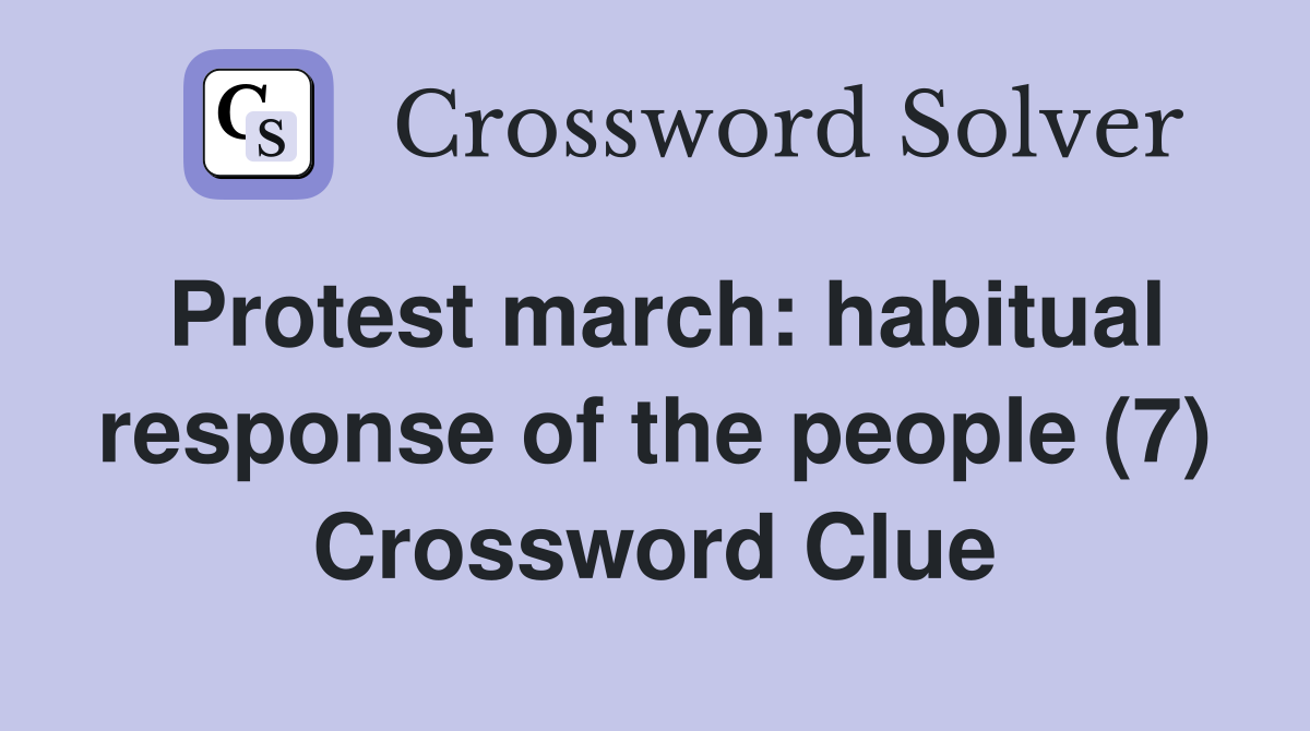 Protest march: habitual response of the people (7) Crossword Clue
