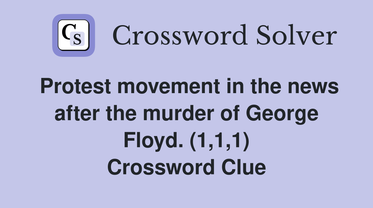 Protest movement in the news after the murder of George Floyd. (1,1,1) Crossword Clue
