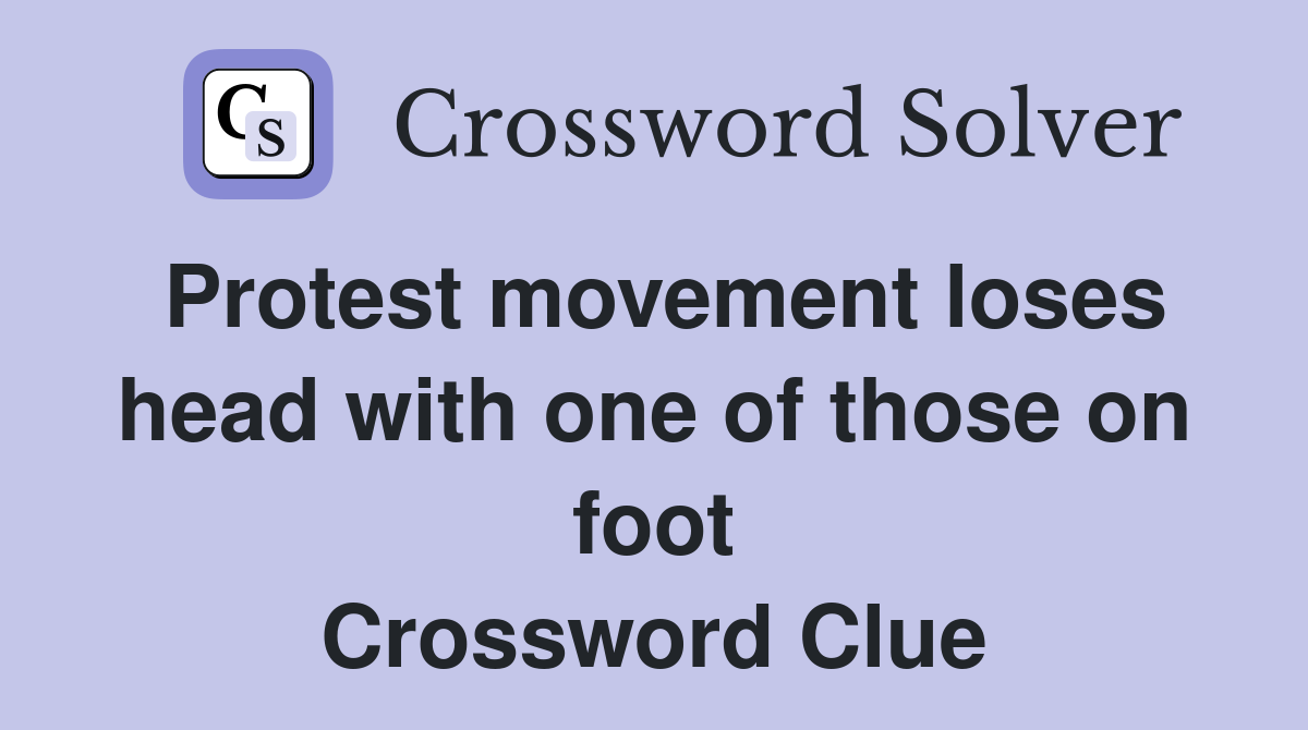 Protest movement loses head with one of those on foot Crossword Clue