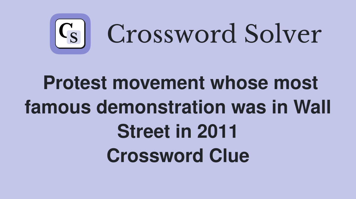 Protest movement whose most famous demonstration was in Wall Street in 2011 Crossword Clue