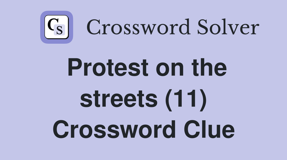 Protest on the streets (11) Crossword Clue