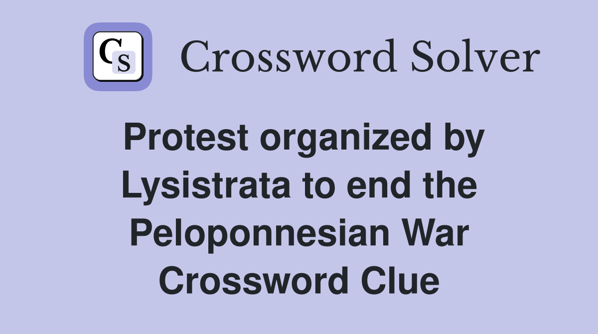 Protest organized by Lysistrata to end the Peloponnesian War Crossword Clue