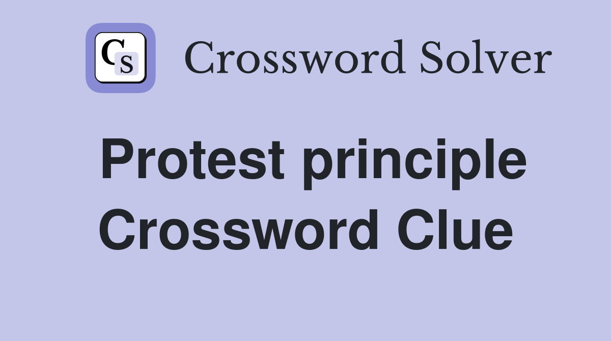 Protest principle Crossword Clue