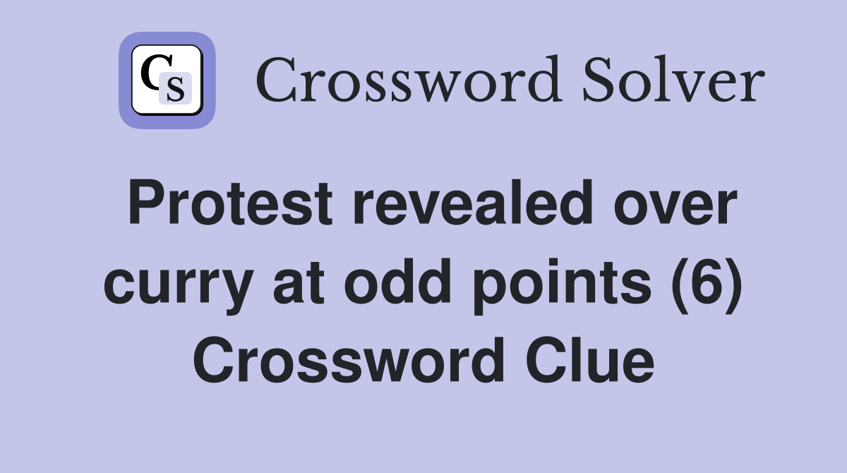 Protest revealed over curry at odd points (6) Crossword Clue