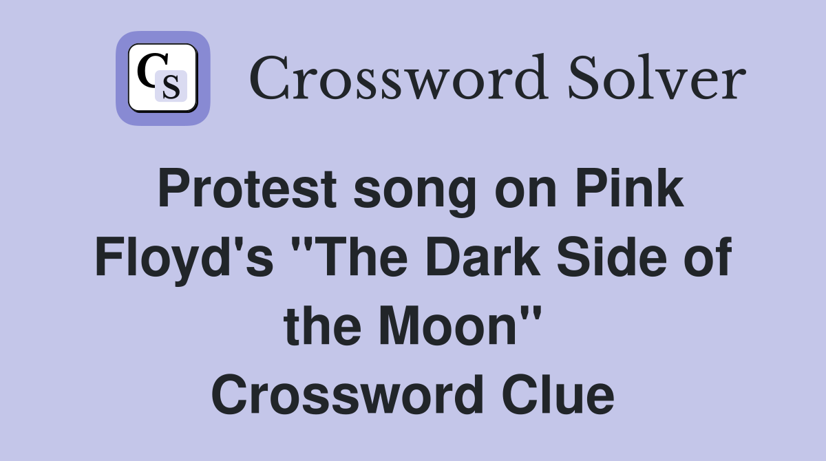 Protest song on Pink Floyd's "The Dark Side of the Moon" Crossword Clue