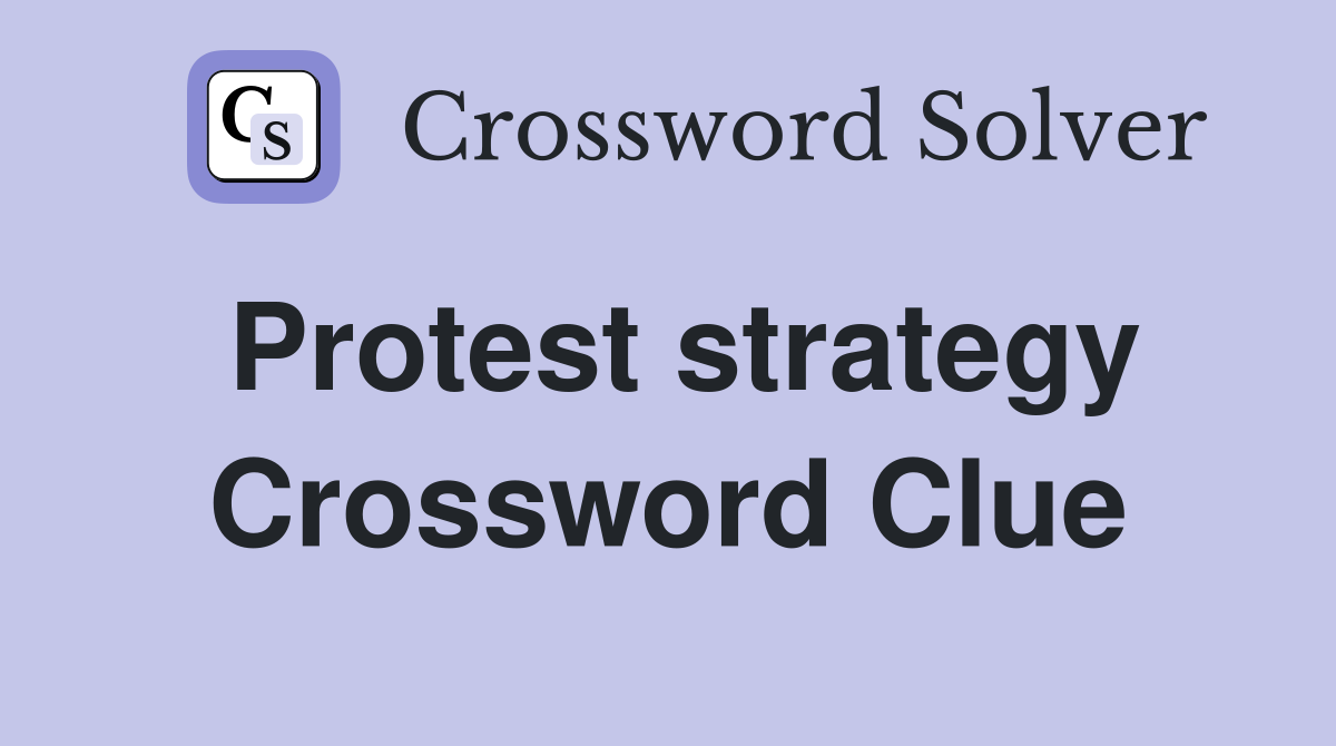 Protest strategy Crossword Clue