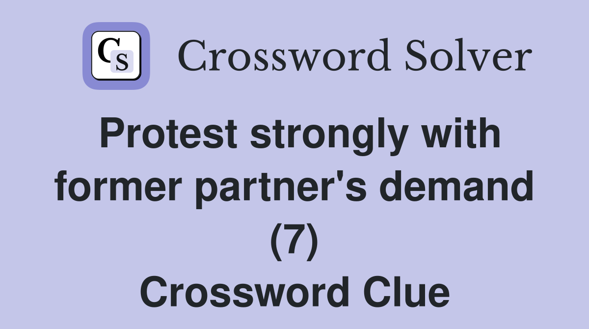 Protest strongly with former partner's demand (7) Crossword Clue