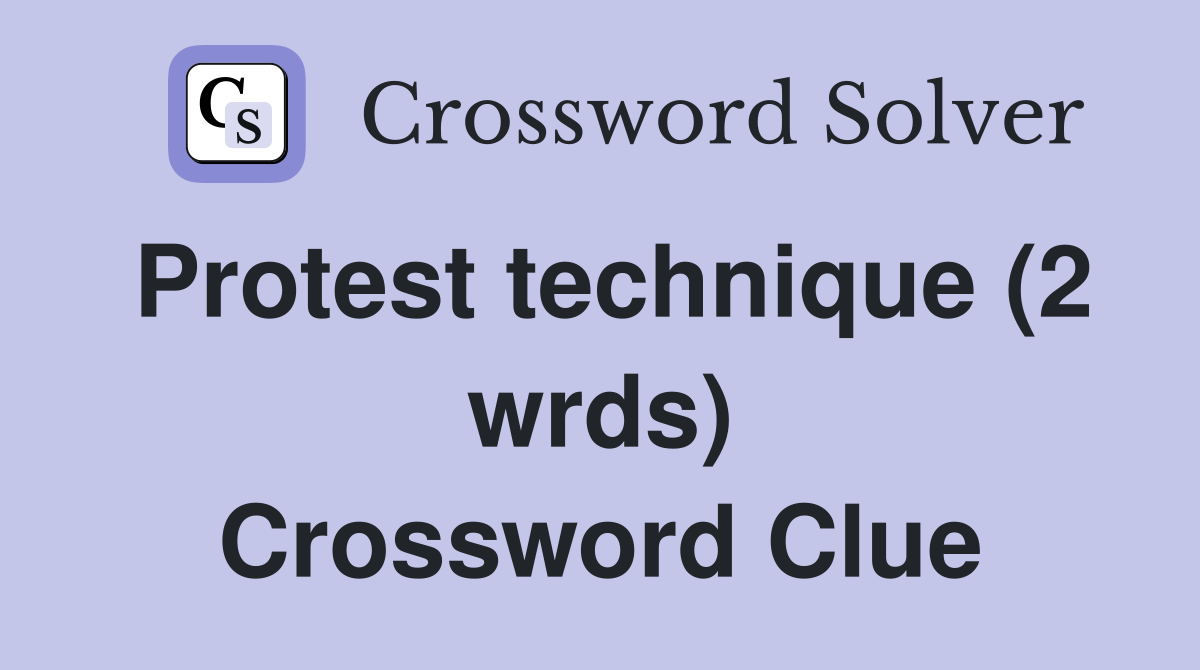 Protest technique (2 wrds) Crossword Clue
