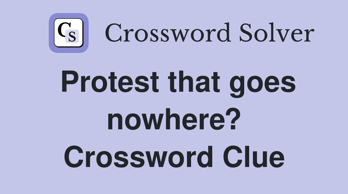 Protest that goes nowhere? Crossword Clue