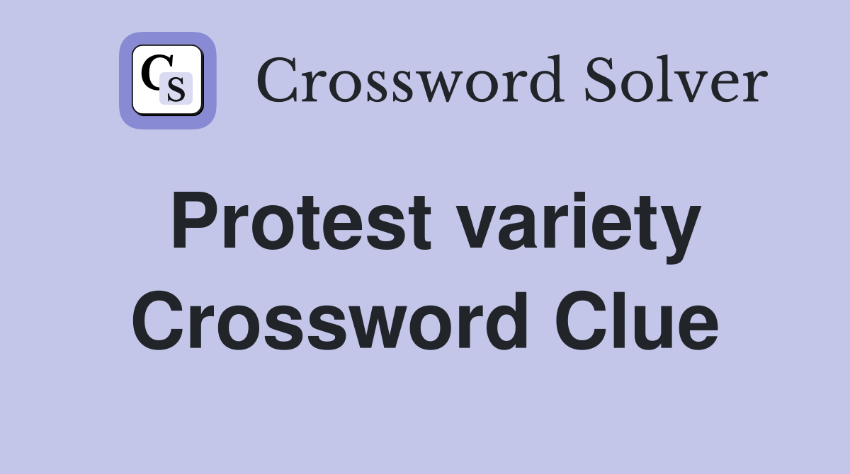 Protest variety Crossword Clue