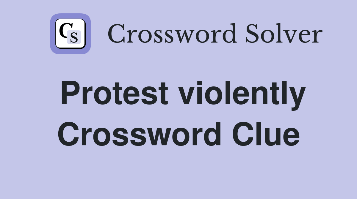 Protest violently Crossword Clue