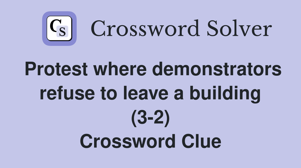 Protest where demonstrators refuse to leave a building (3-2) Crossword Clue