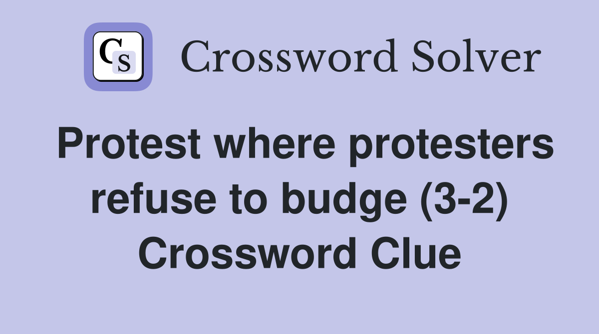 Protest where protesters refuse to budge (3-2) Crossword Clue