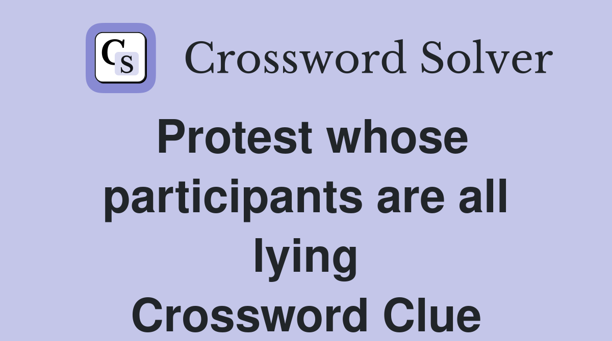 Protest whose participants are all lying Crossword Clue