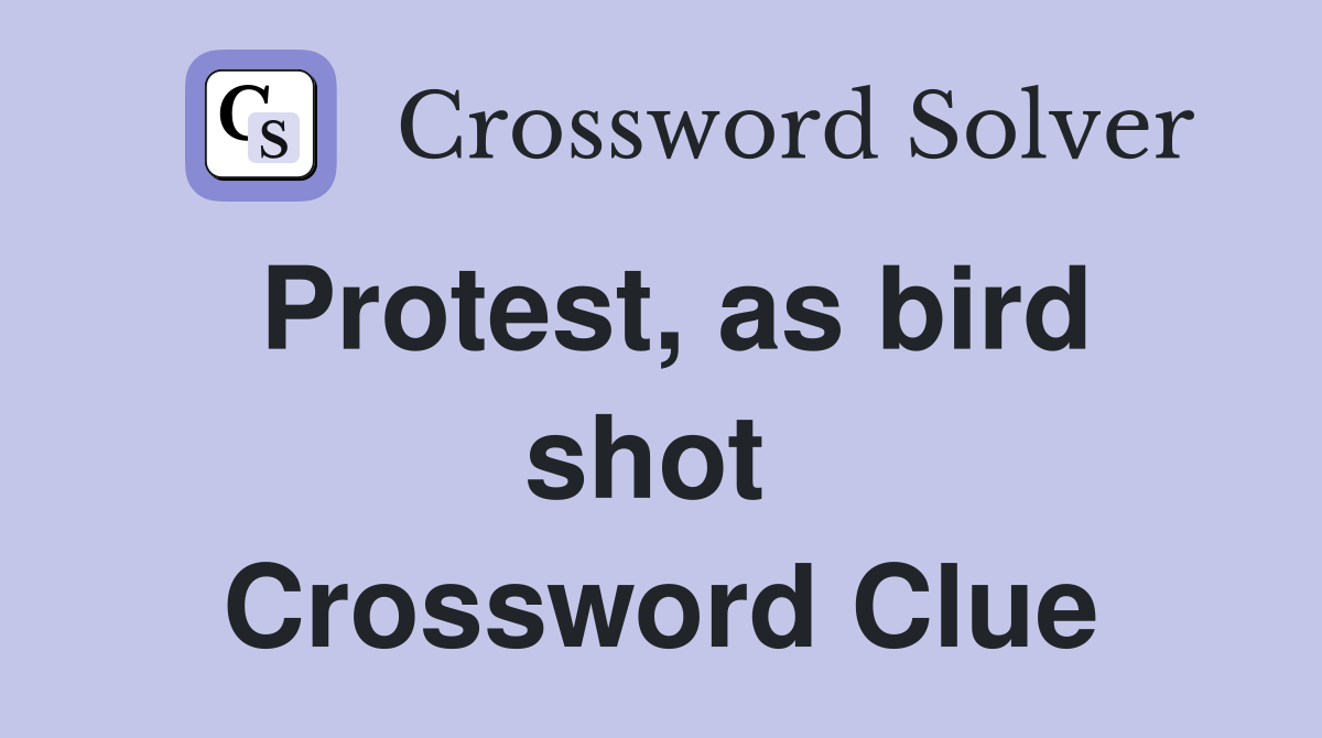 Protest, as bird shot  Crossword Clue