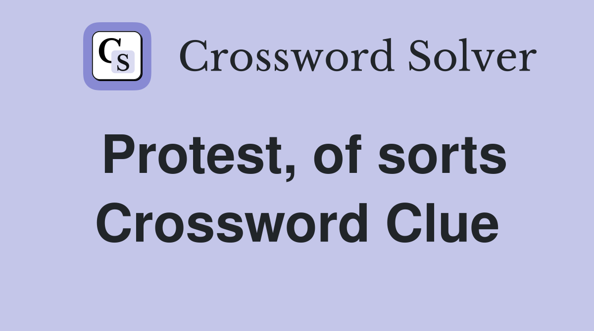 Protest, of sorts Crossword Clue