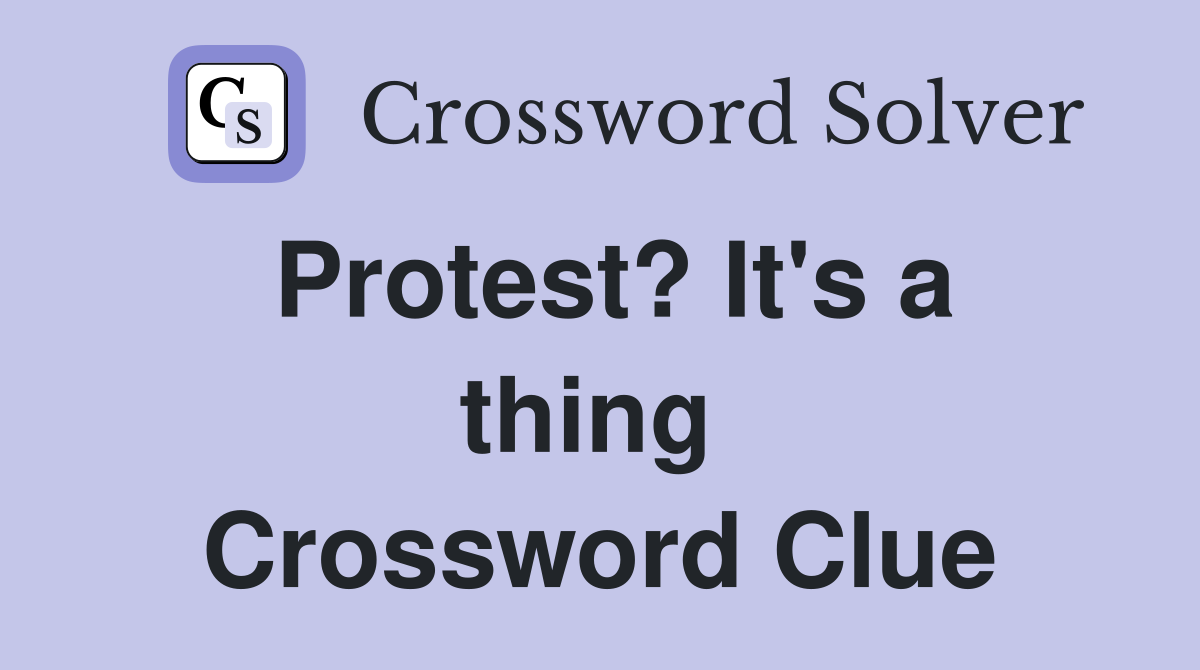 Protest? It's a thing  Crossword Clue