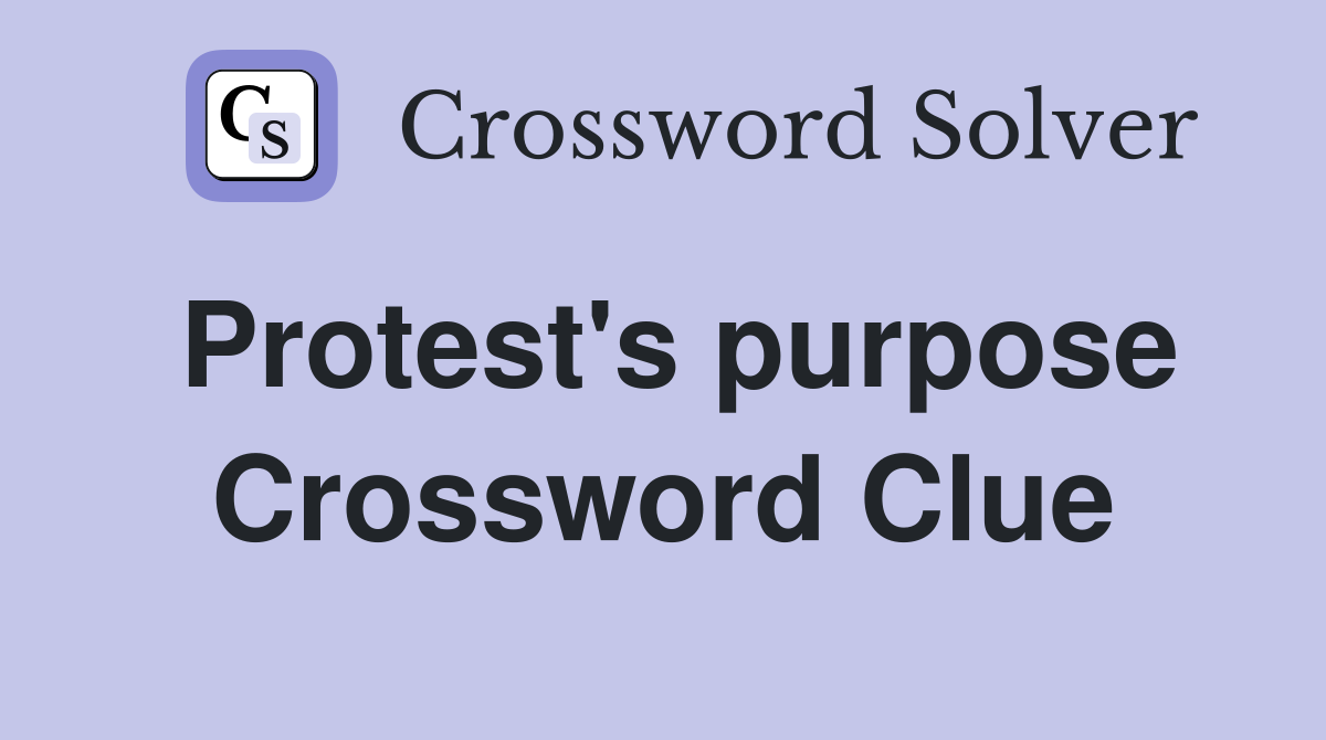Protest's purpose Crossword Clue
