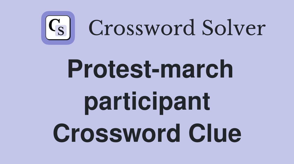 Protest-march participant Crossword Clue