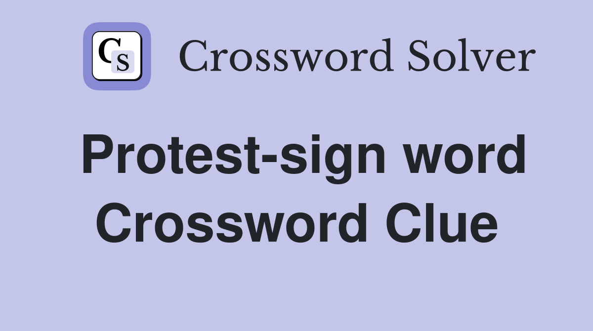 Protest-sign word Crossword Clue