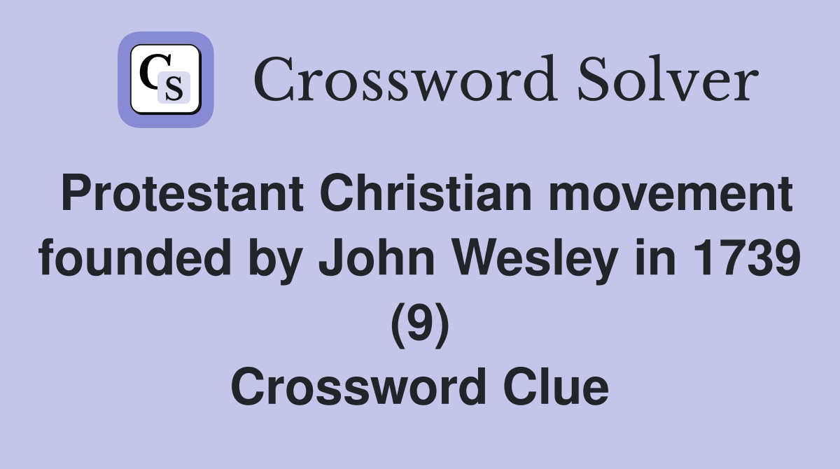 Protestant Christian movement founded by John Wesley in 1739 (9) Crossword Clue