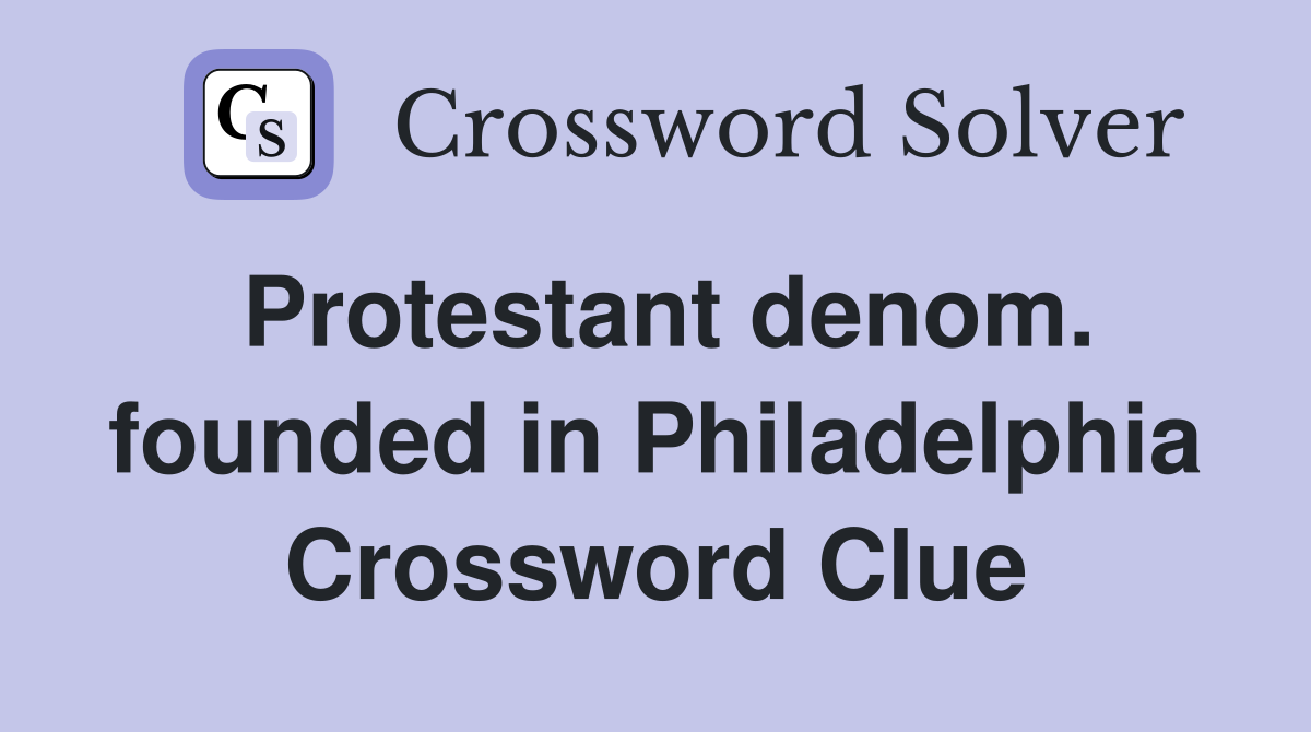 Protestant denom. founded in Philadelphia Crossword Clue