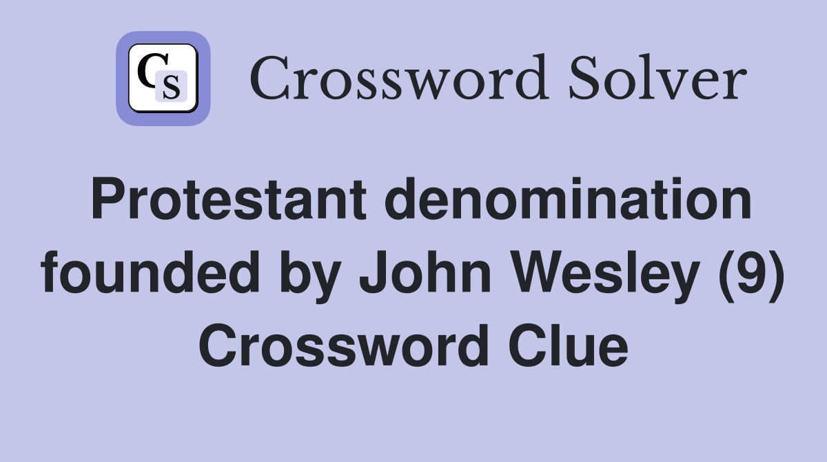 Protestant denomination founded by John Wesley (9) Crossword Clue
