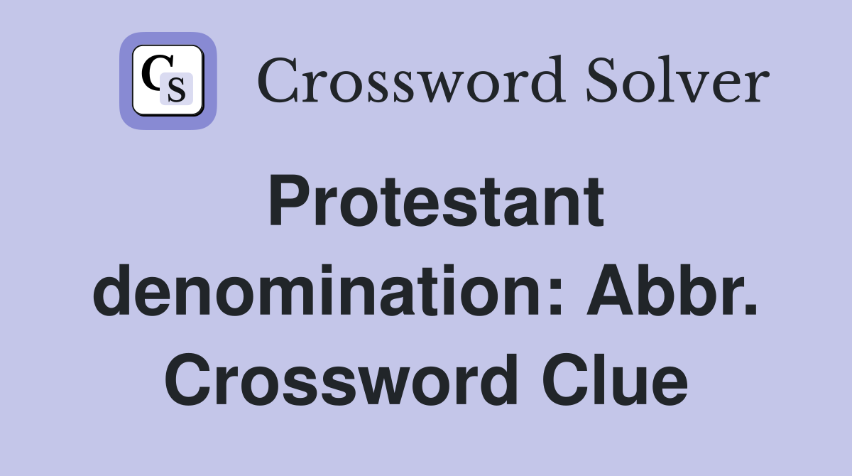 Protestant denomination: Abbr. Crossword Clue