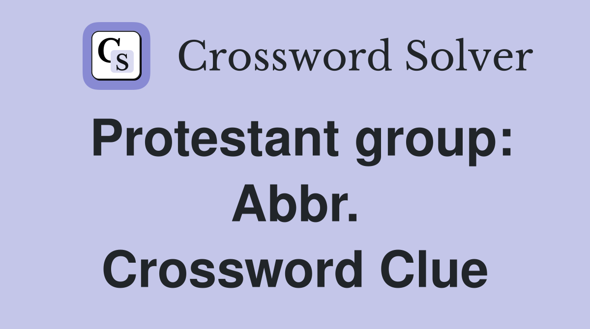 Protestant group: Abbr. Crossword Clue