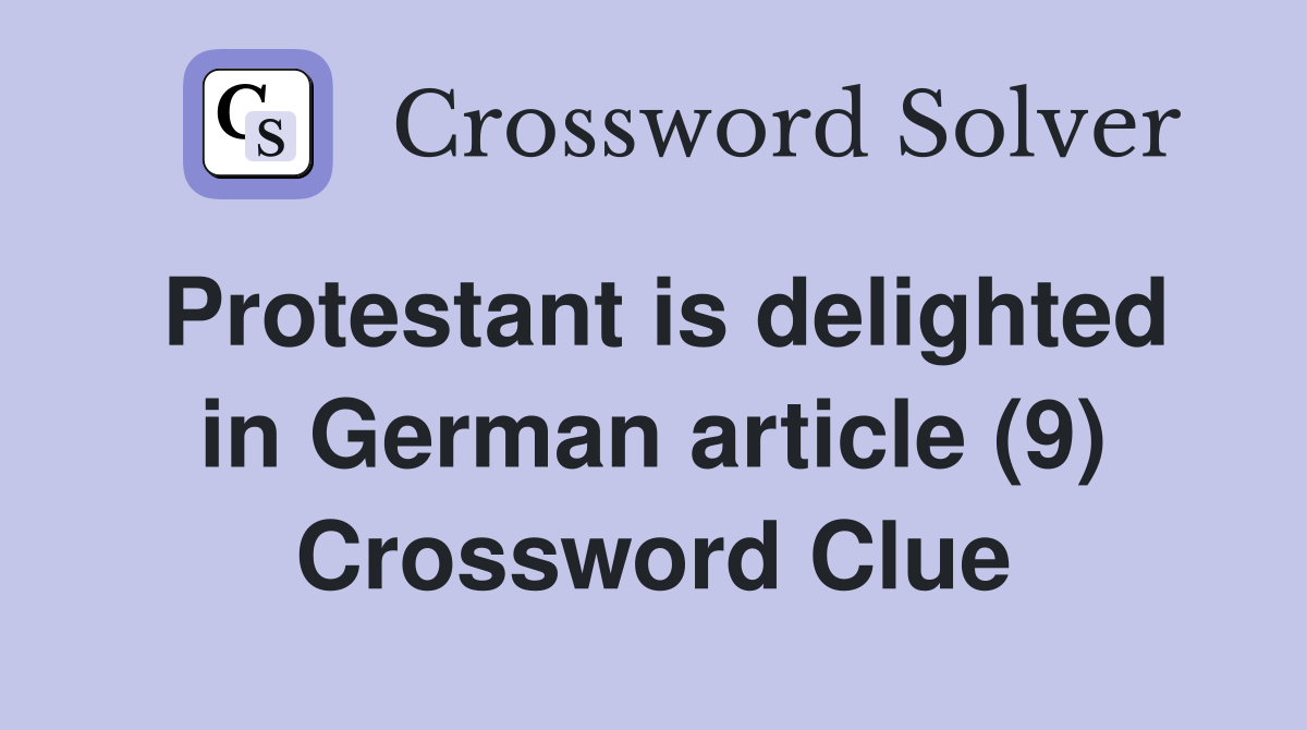 Protestant is delighted in German article (9) Crossword Clue