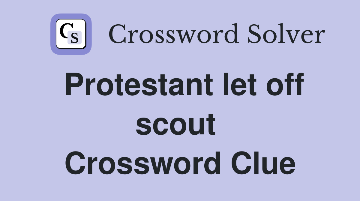 Protestant let off scout  Crossword Clue
