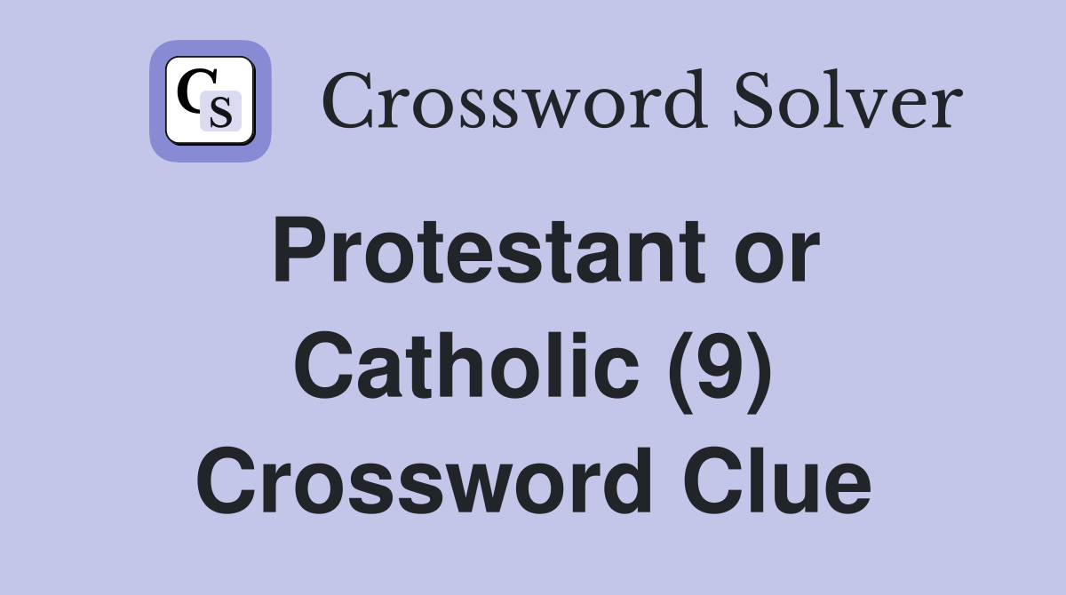 Protestant or Catholic (9) Crossword Clue