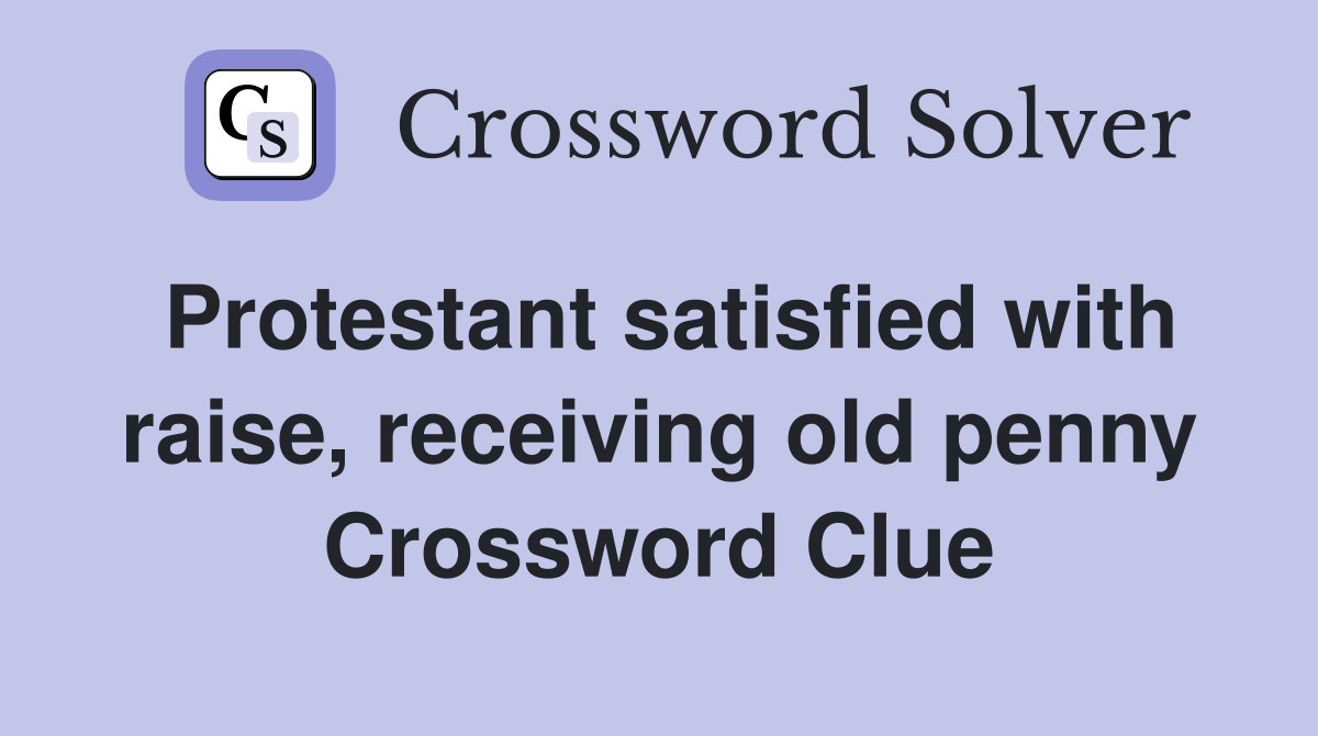 Protestant satisfied with raise, receiving old penny Crossword Clue