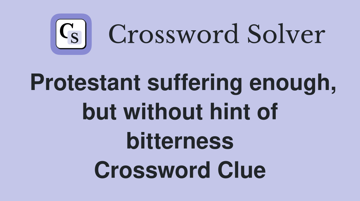 Protestant suffering enough, but without hint of bitterness Crossword Clue
