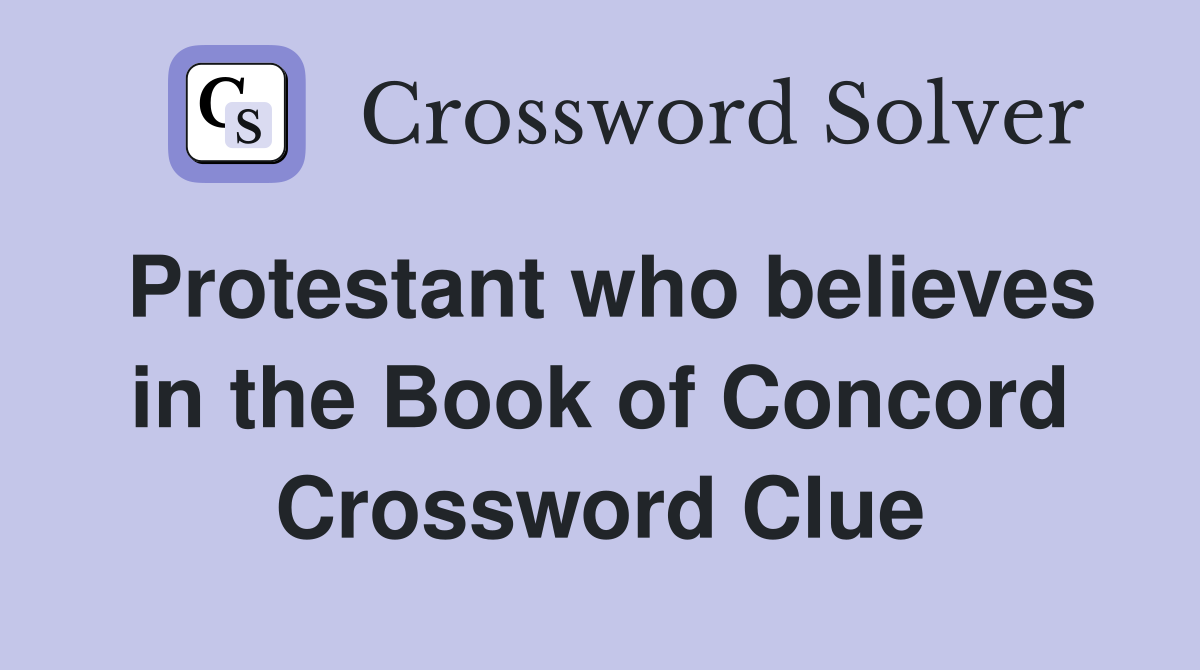 Protestant who believes in the Book of Concord Crossword Clue