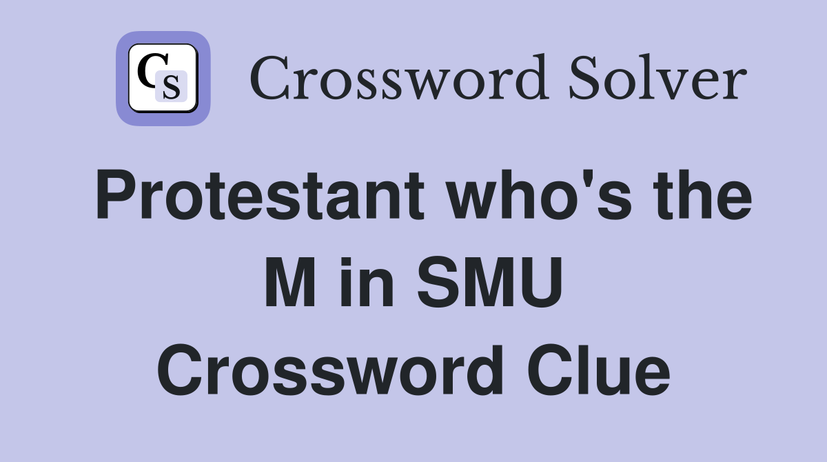 Protestant who's the M in SMU Crossword Clue