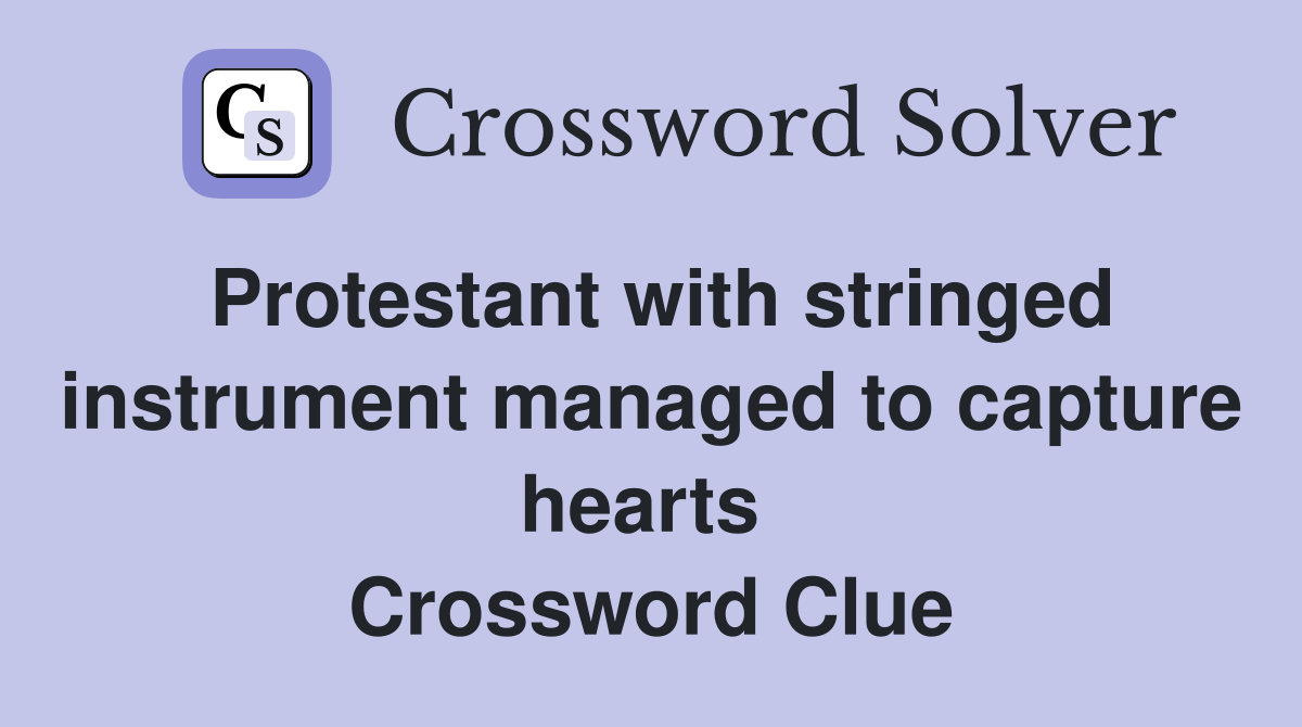 Protestant with stringed instrument managed to capture hearts  Crossword Clue