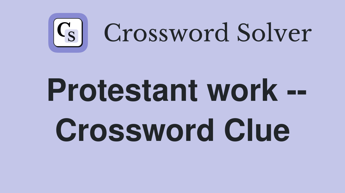 Protestant work -- Crossword Clue