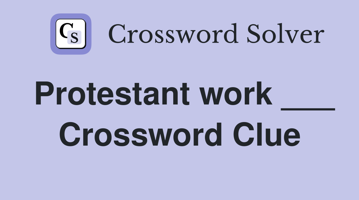 Protestant work ___ Crossword Clue